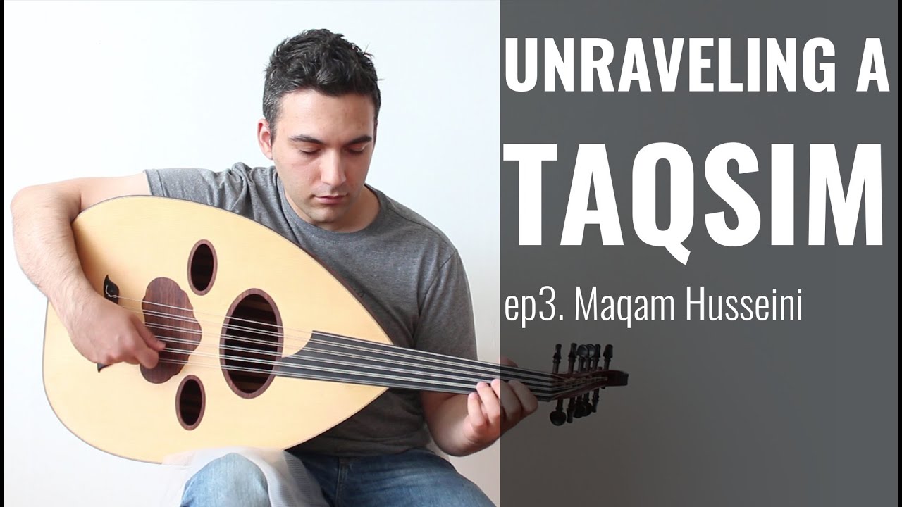 Unraveling a Taqsim: Episode 3 - Maqam Husseini
