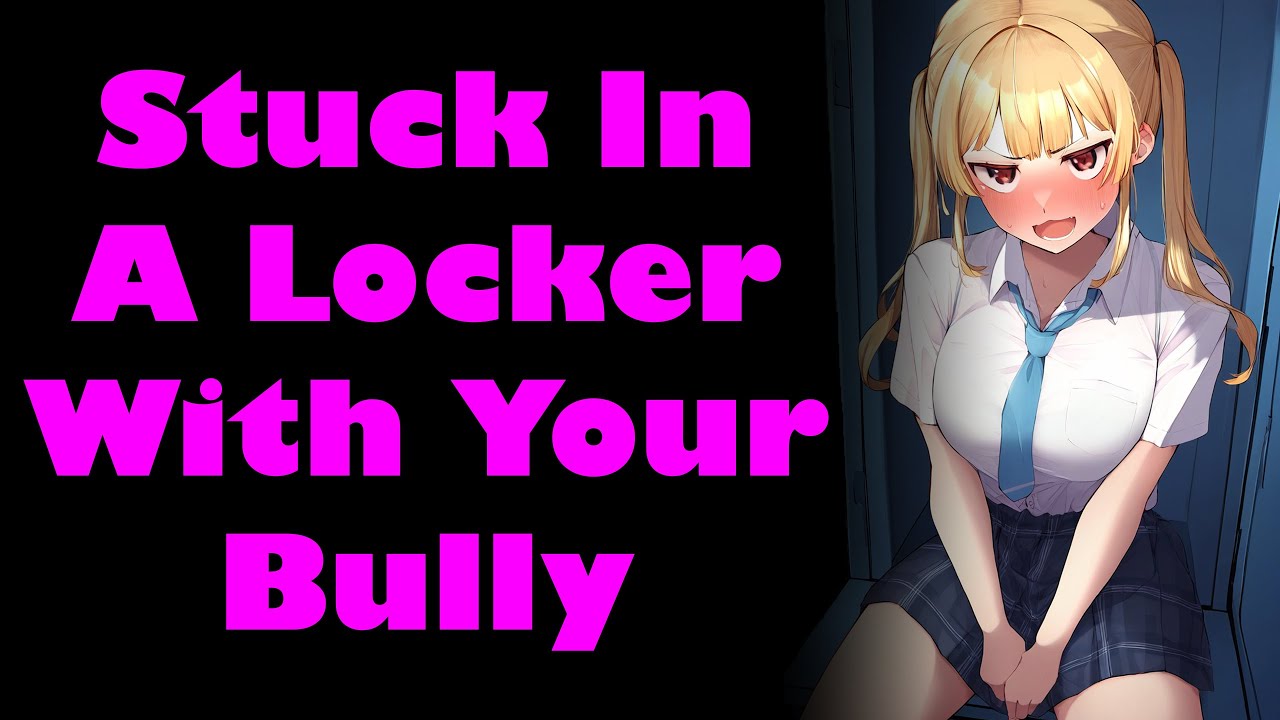 Stuck In A Locker With Your Bully [F4M] [Confession] [Enemies To Lovers] [ASMR]