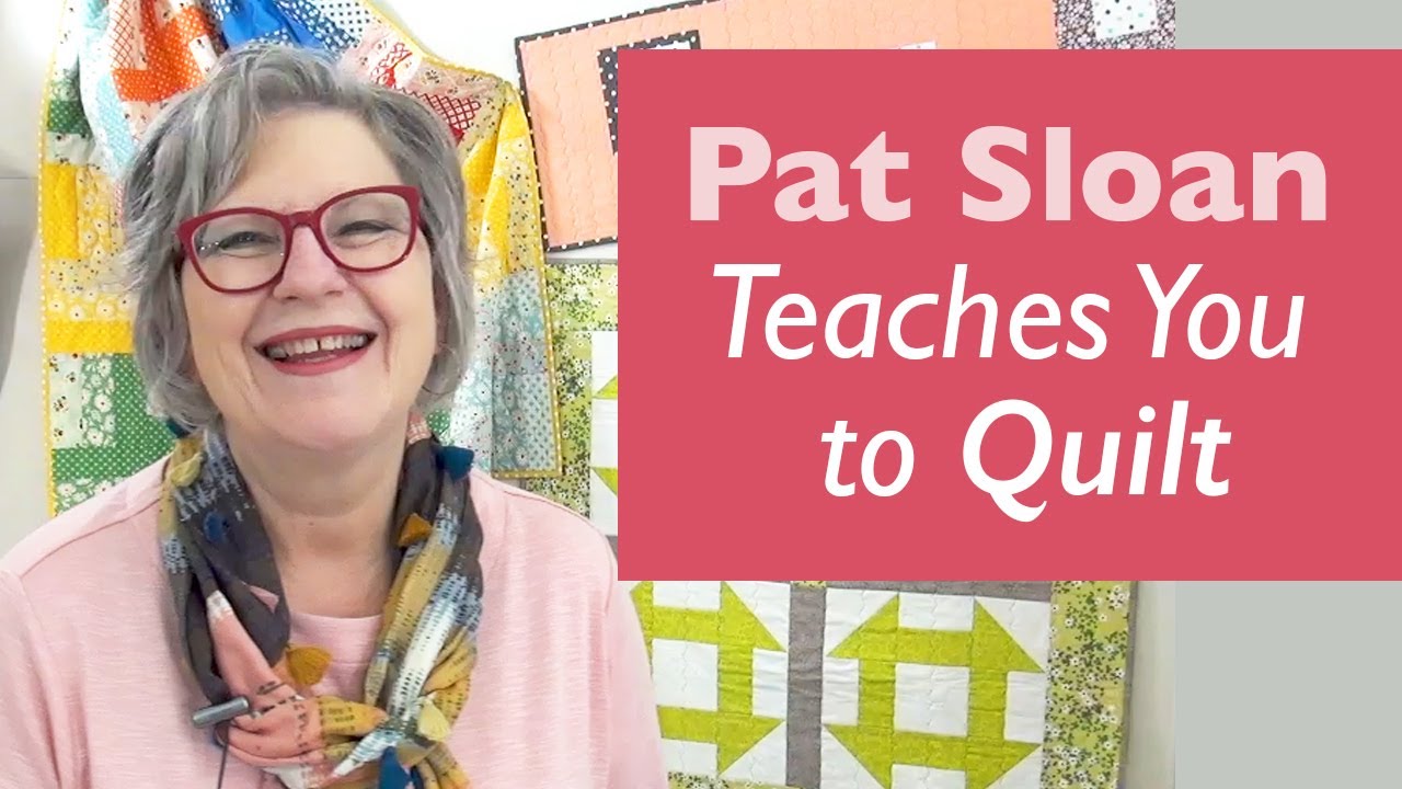 Pat Sloan Teaches You to Quilt
