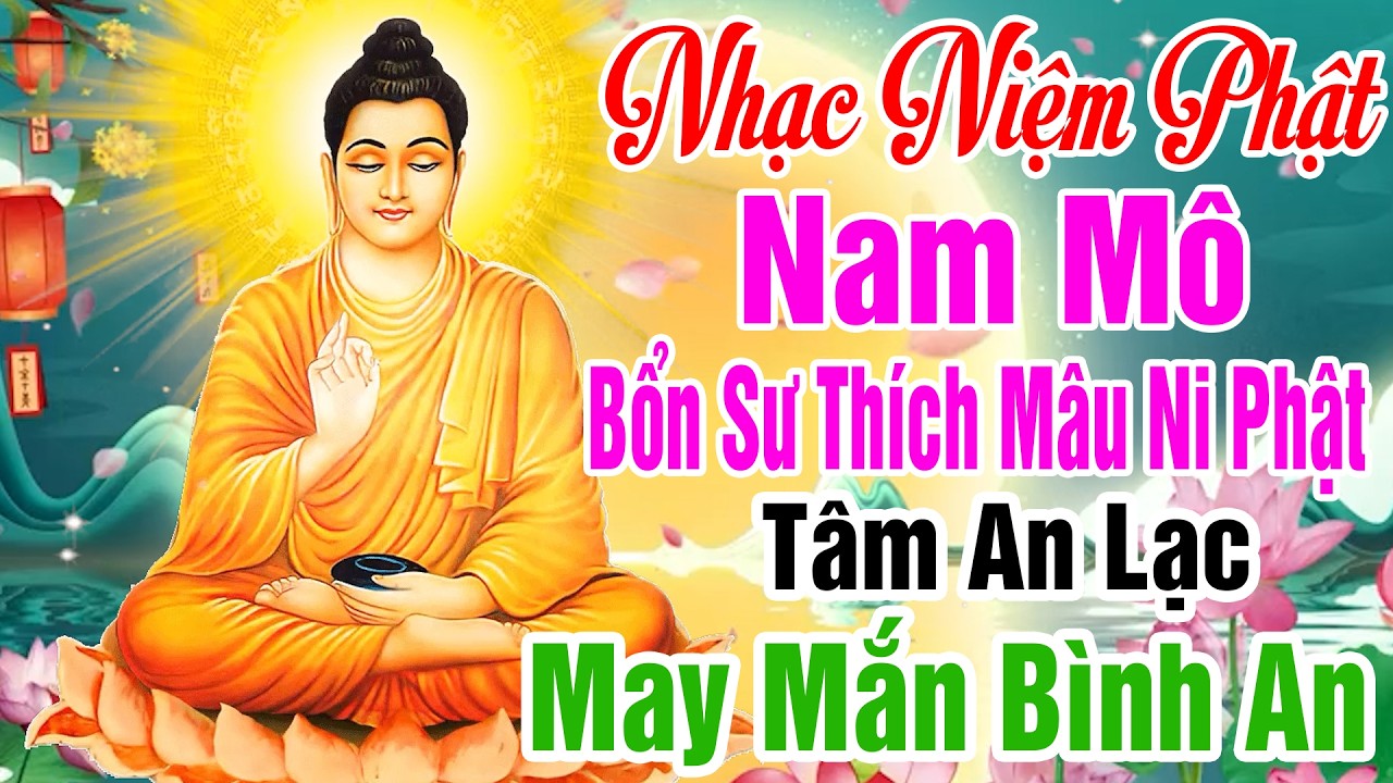 Nhạc Niệm Phật - Nam Mô Bổn Sư Thích Mâu Ni Phật -  Tâm An Lạc May Mắn Bình An #Rất Linh nghiệm