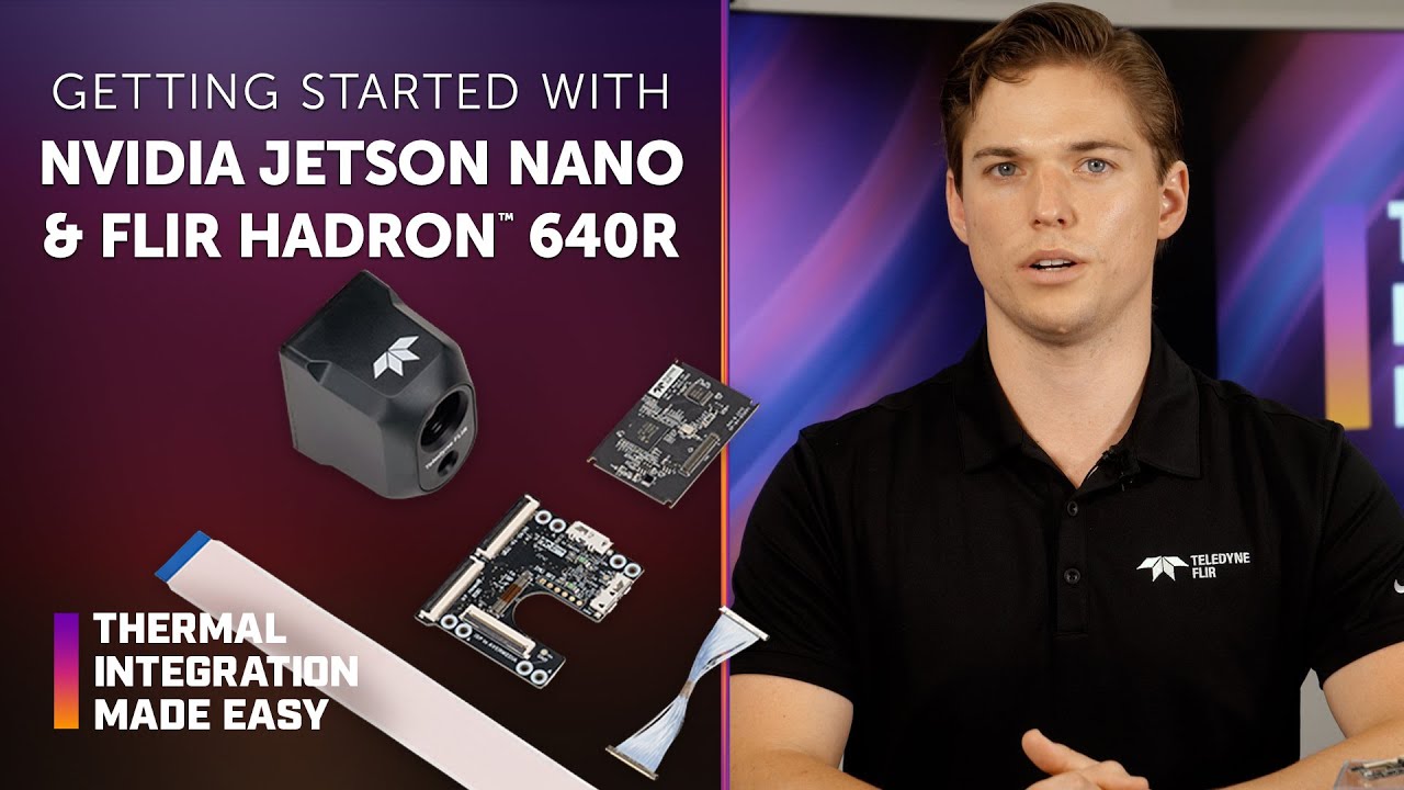 Getting Started with NVIDIA Jetson Nano and FLIR Hadron 640  |  Thermal Integration Made Easy