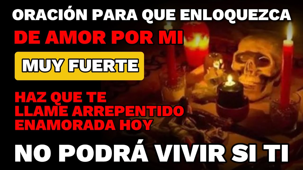 ORACIÓN PARA QUE ENLOQUEZCA DE AMOR POR MI. MUY FUERTE. HAZ QUE TE LLAME ARREPENTIDO ENAMORADA HOY
