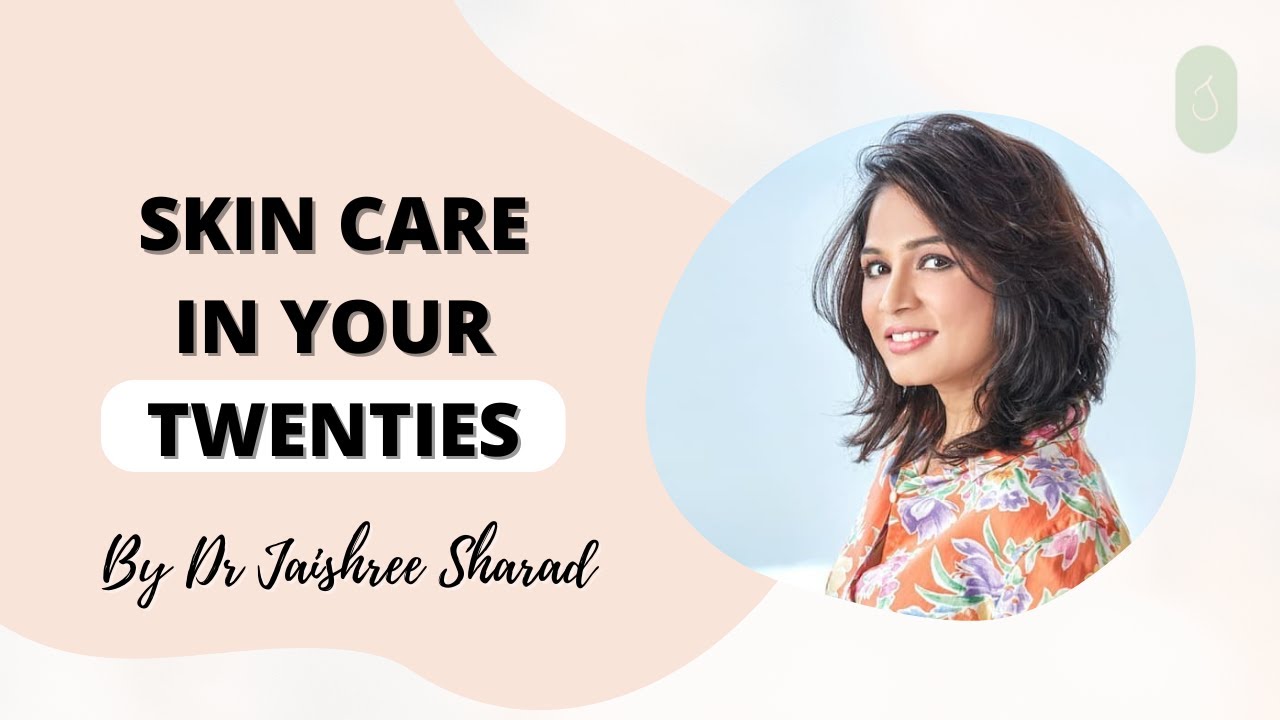 Skin care in your TWENTIES | Skin care routine by Dr Jaishree Sharad