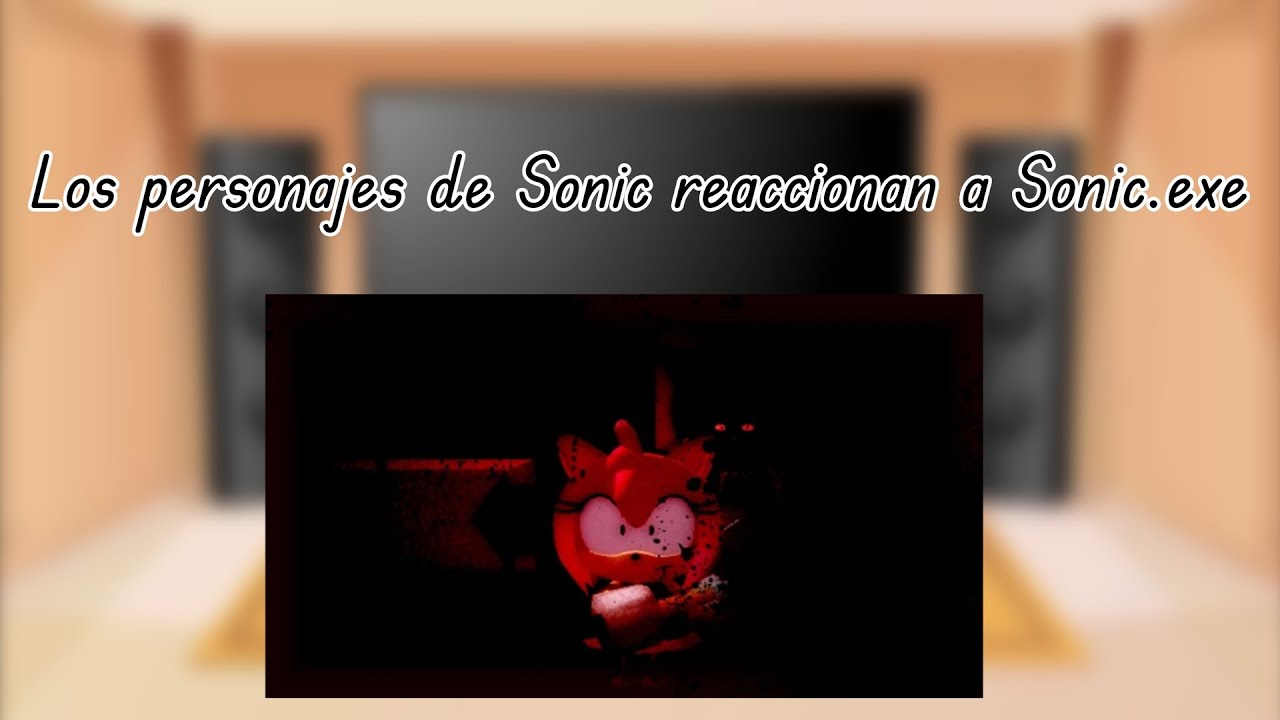 Sonic characters react to Sonic.exe | 1/?? | 🇲🇽🇺🇸
