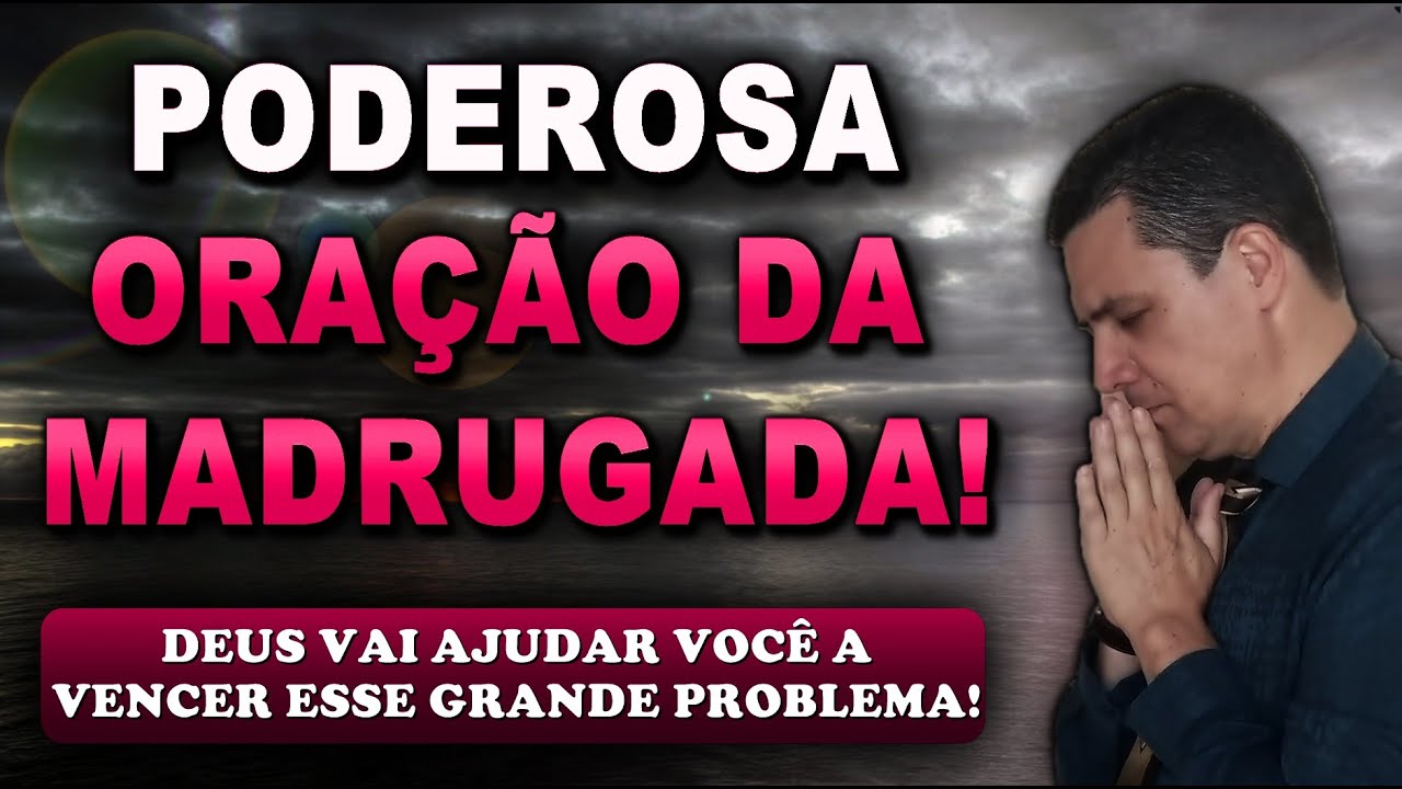 🔴 ORAÇÃO FORTE DA MADRUGADA DEUS VAI AJUDAR VOCÊ A VENCER ESSE GRANDE PROBLEMA!