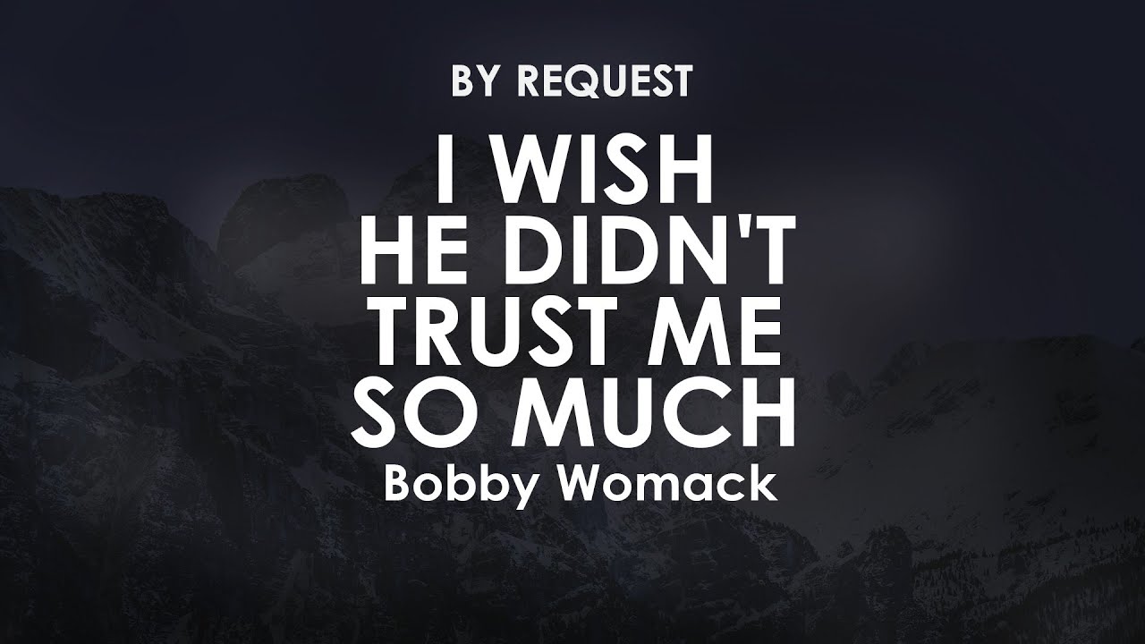 I Wish He Didn't Trust Me So Much | Bobby Womack