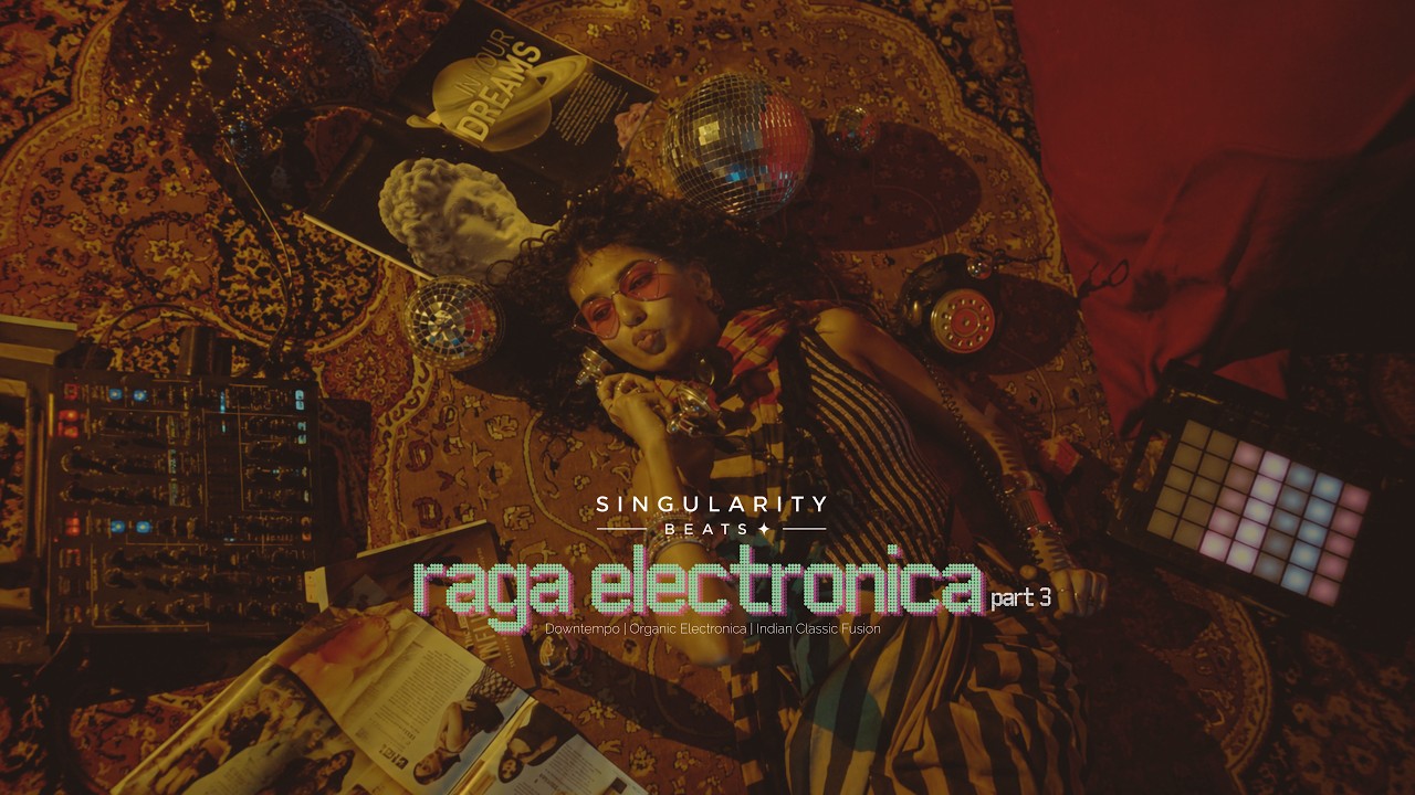 Raga Electronica Part III | Downtempo x Organic Electronica x Indian Raga | Singularity Beats 👽