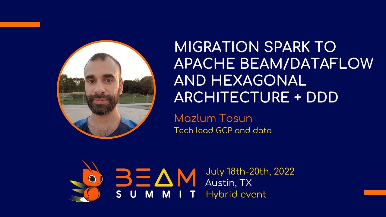 Beam Summit 2022 - Migration Spark to Apache Beam/Dataflow and hexagonal architecture + DDD