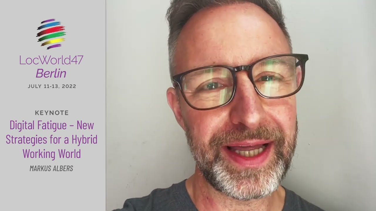 Digital Fatigue - New Strategies for a Hybrid Working World with Markus Albers at LocWorld47 Berlin