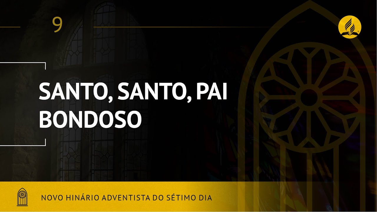 Novo Hin&aacute;rio Adventista &bull; Hino 9 &bull; Santo, Santo, Pai Bondoso &bull; (Lyrics)