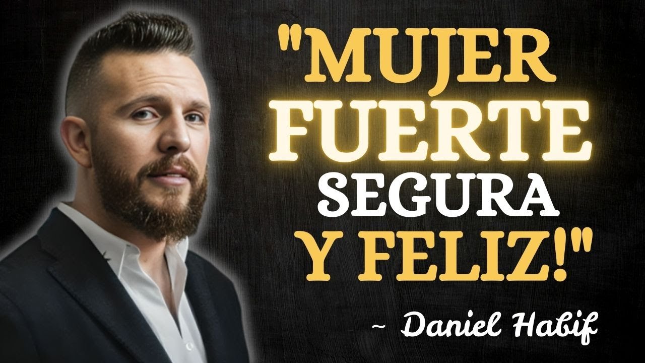Cómo Convertirte en una Mujer Fuerte, Segura y Feliz | Daniel Habif