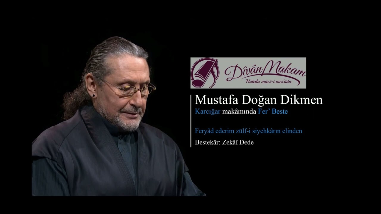 Feryâd ederim zülf-i siyehkârın elinden – Mustafa Doğan Dikmen