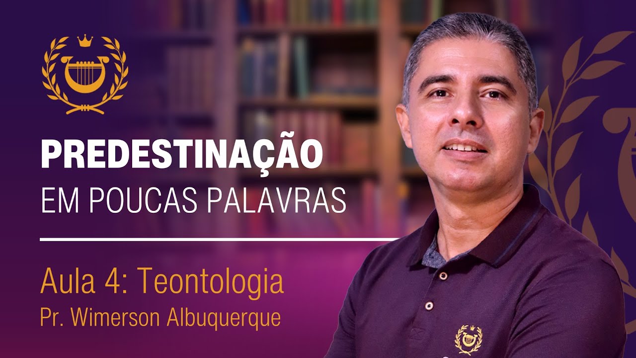 O que é Predestinação? Verdade ou Heresia? - Aula 4 de Teontologia