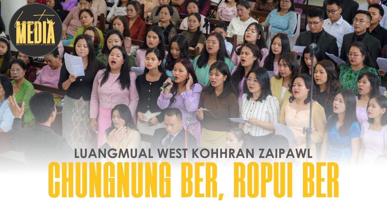 CHUNGNUNG BER ROPUI BER | Luangmual West Kohhran Zaipawl