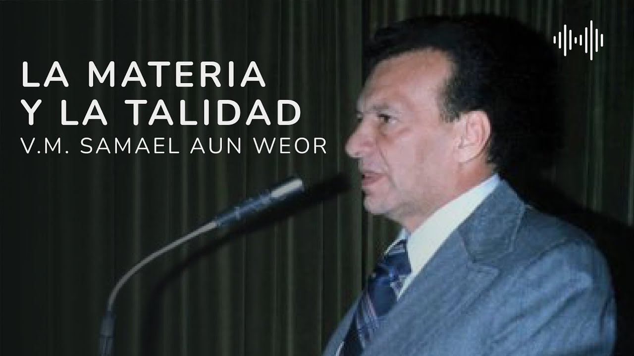 La Materia y la Talidad | V.M. Samael Aun Weor