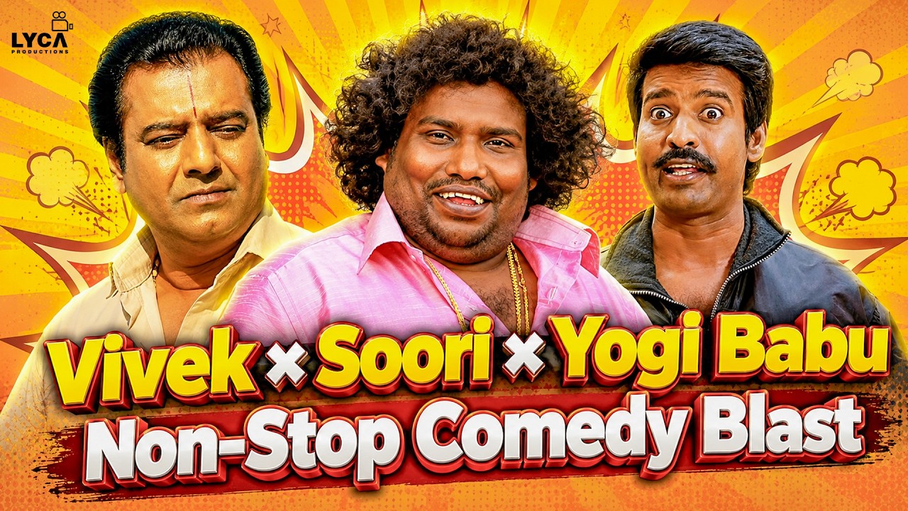 Non-Stop Comedy Scenes😂 - Yogi Babu &times; Soori &times; Vivek | Back to Back Comedy Scenes 🤣| Lyca Productions