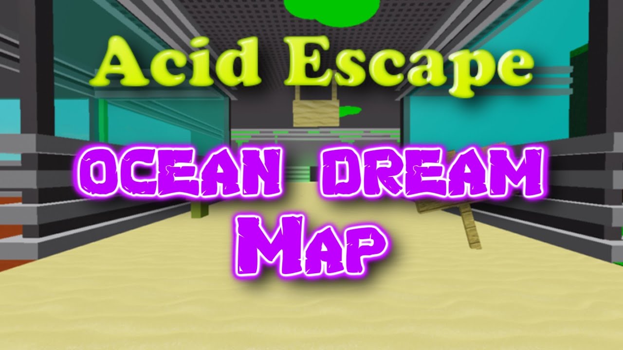 ACID ESCAPE [OCEAN DREAM MAP]