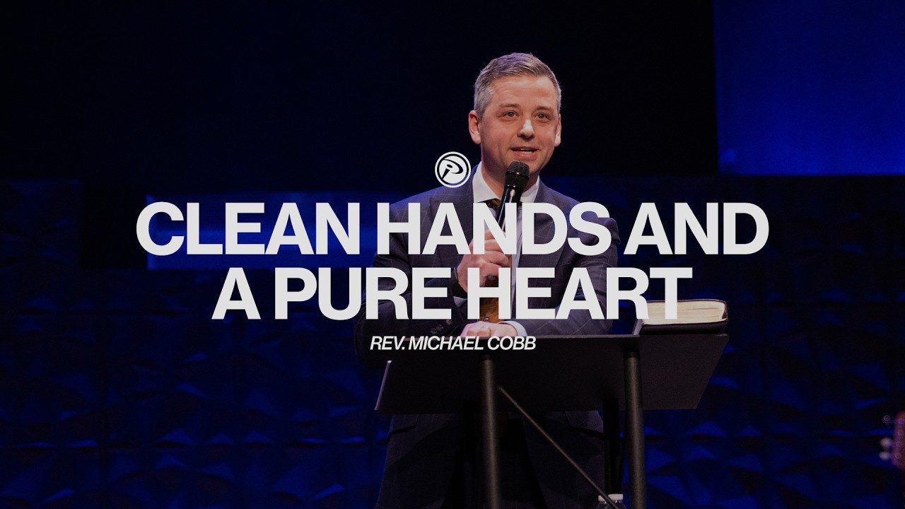 Clean Hands and A Pure Heart | Rev. Michael Cobb