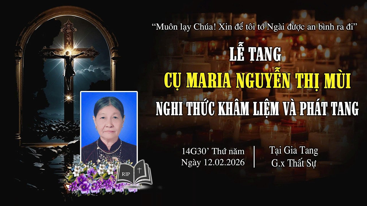 Giáo xứ Thất Sự | Nghi Thức Khâm Liệm - Phát Tang | Cụ Trùm Ân Nhân Maria Nguyễn Thị Mùi| 12.02.2026