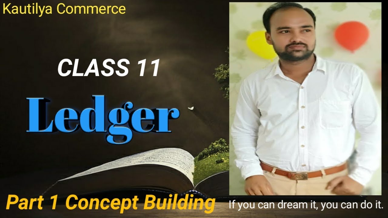 Class 11 : Ledger | How to Prepare Ledger | Concept Building .