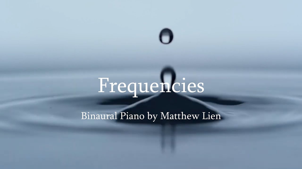 Frequencies - binaural piano by Matthew Lien
