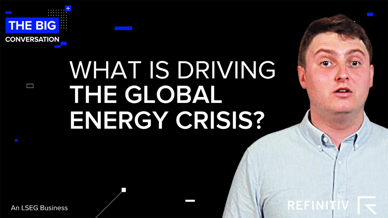 What is Driving the Global Energy Crisis? | The Big Conversation | Refinitiv