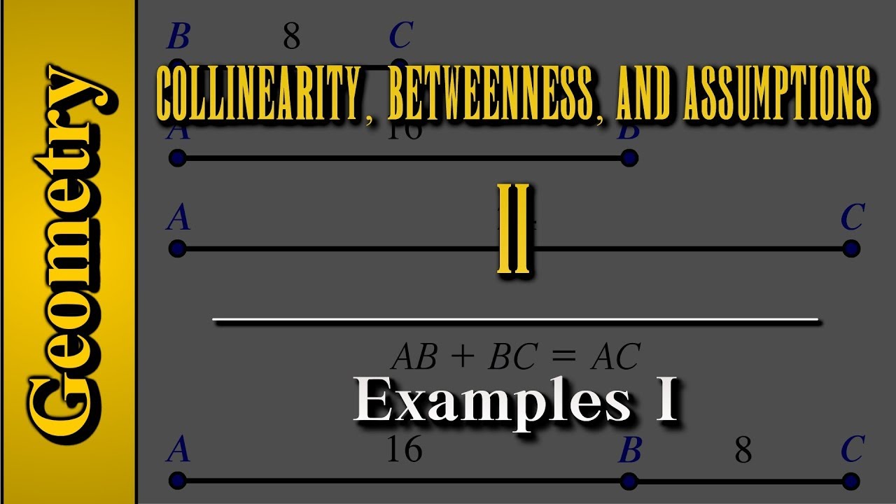 Geometry: Collinearity, Betweenness, and Assumptions (Level 2 of 4) | Examples I