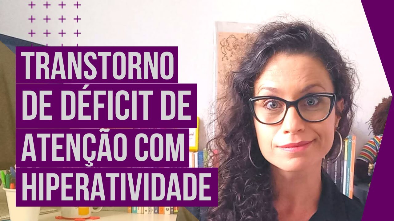 TRANSTORNO DE DÉFICIT DE ATENÇÃO COM HIPERATIVIDADE | TDAH