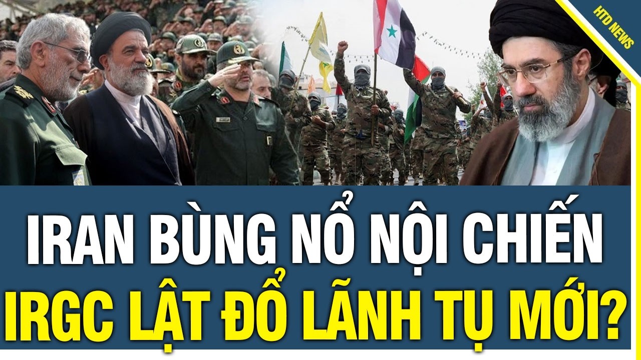 IRAN BÙNG NỔ NỘI CHIẾN: IRGC LẬT ĐỔ Lãnh tụ mới Iran, Các bộ tộc nổi dậy đổ chế độ Giáo Sĩ