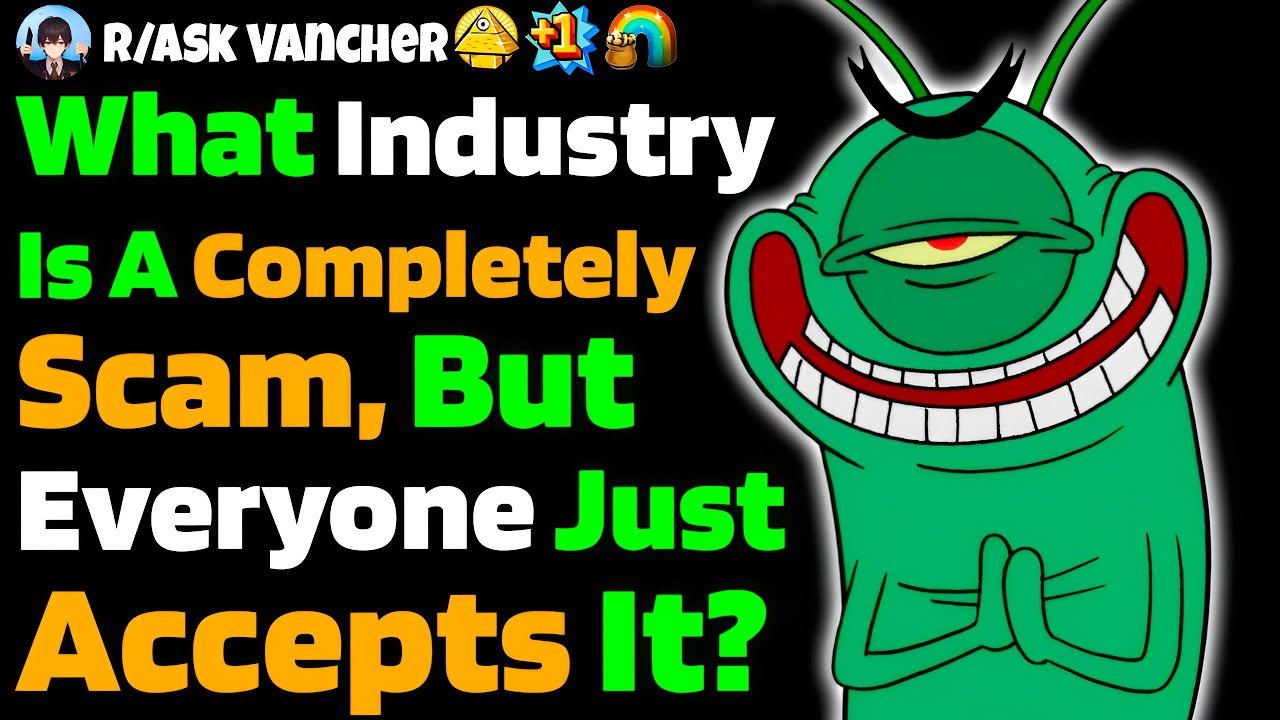 What Industry Is A Complete SCAM, But Everyone Just Accepts It?