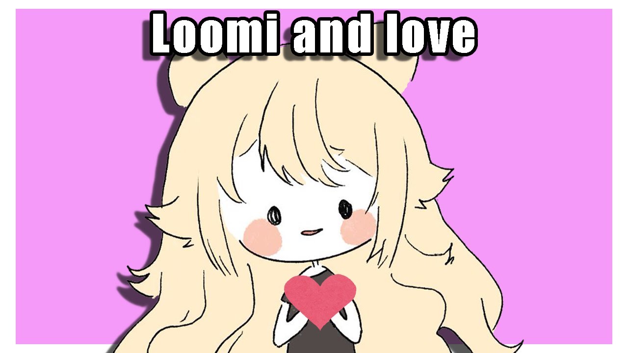 Loomi and love