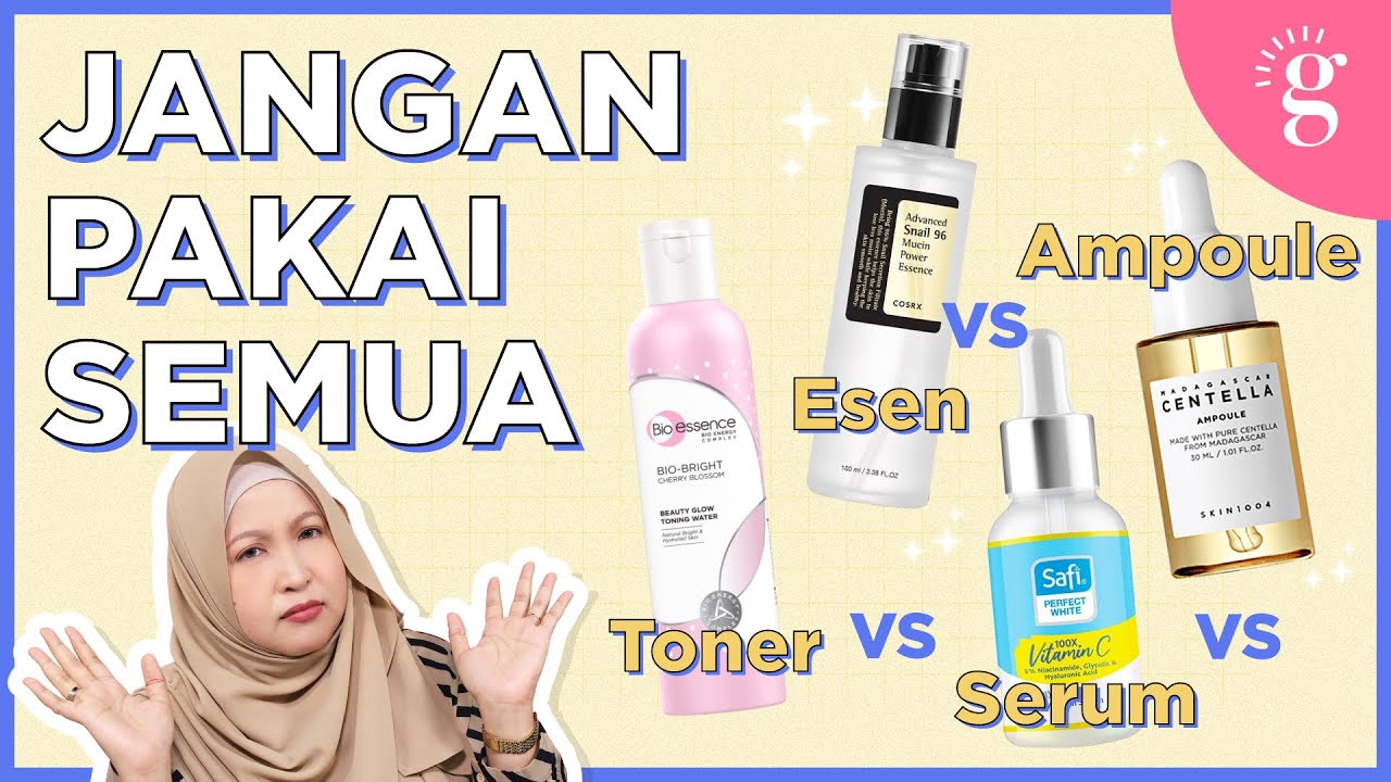 Perbezaan Dan Cara Pilih Toner, Esen, Serum Dan Ampoule