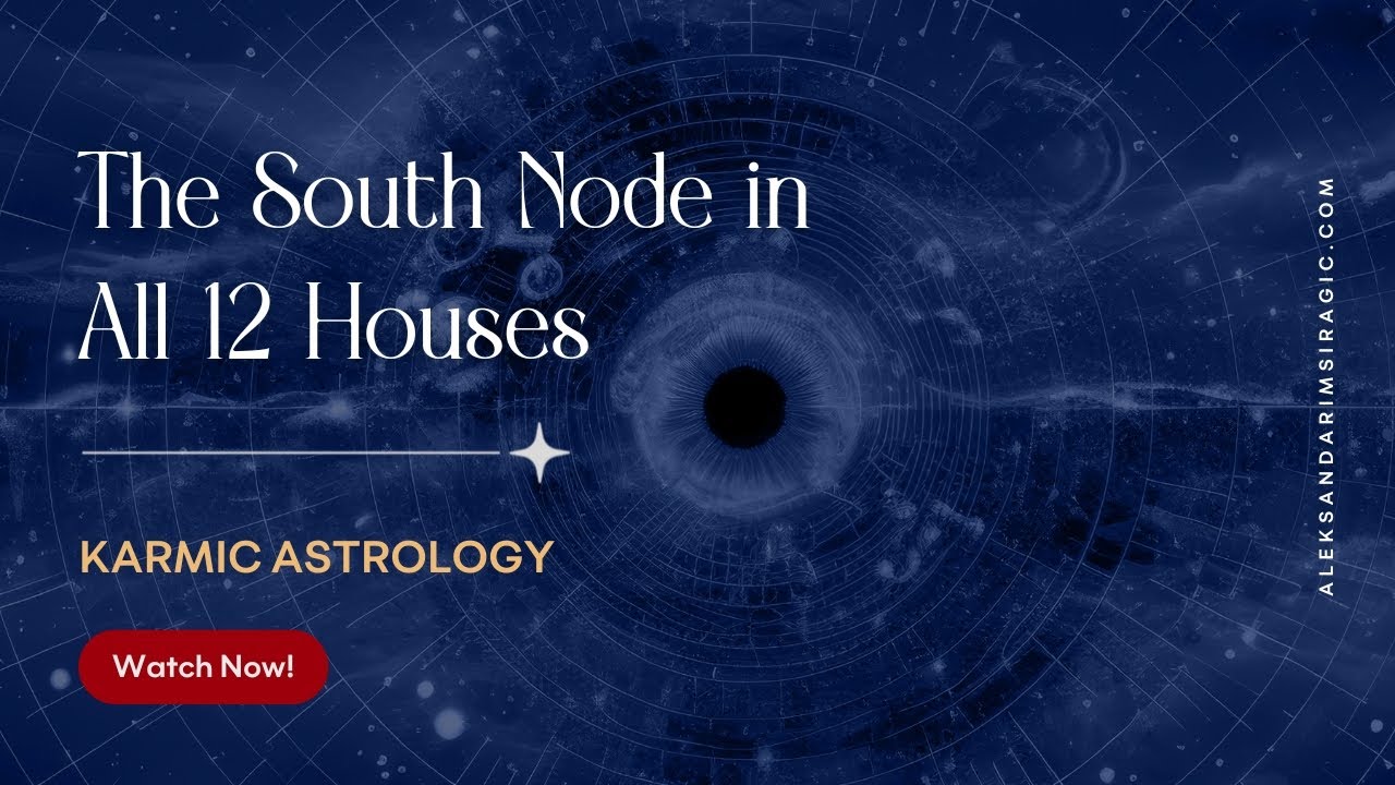 The South Node in All 12 Houses / Aleksandar Imsiragic