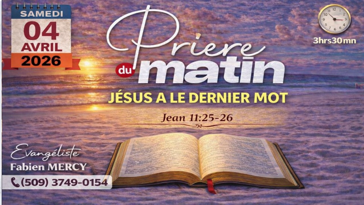 PRIERE DU MATIN SAMEDI 04 AVRIL  2026  - J&Eacute;SUS  A LE DERNIER MOT