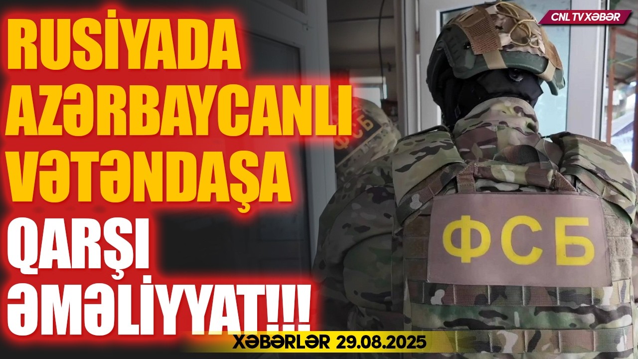 Rusiyada daha bir Azərbaycanlı həbs edildi (Xəbərlər 29.08.2025)