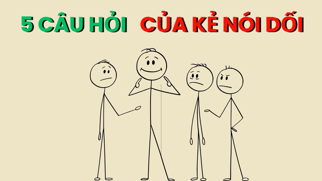 5 câu hỏi mà kẻ nói dối luôn hỏi - ĐỪNG TIN TƯỞNG HỌ! TRIẾT LÝ NHÂN LOẠI