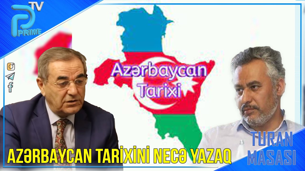 AZƏRBAYCAN TARİXİNİ NECƏ YAZAQ - ƏKBƏR NƏCƏF VƏ NƏSİB NƏSİBLİ İLƏ TURAN MASASI