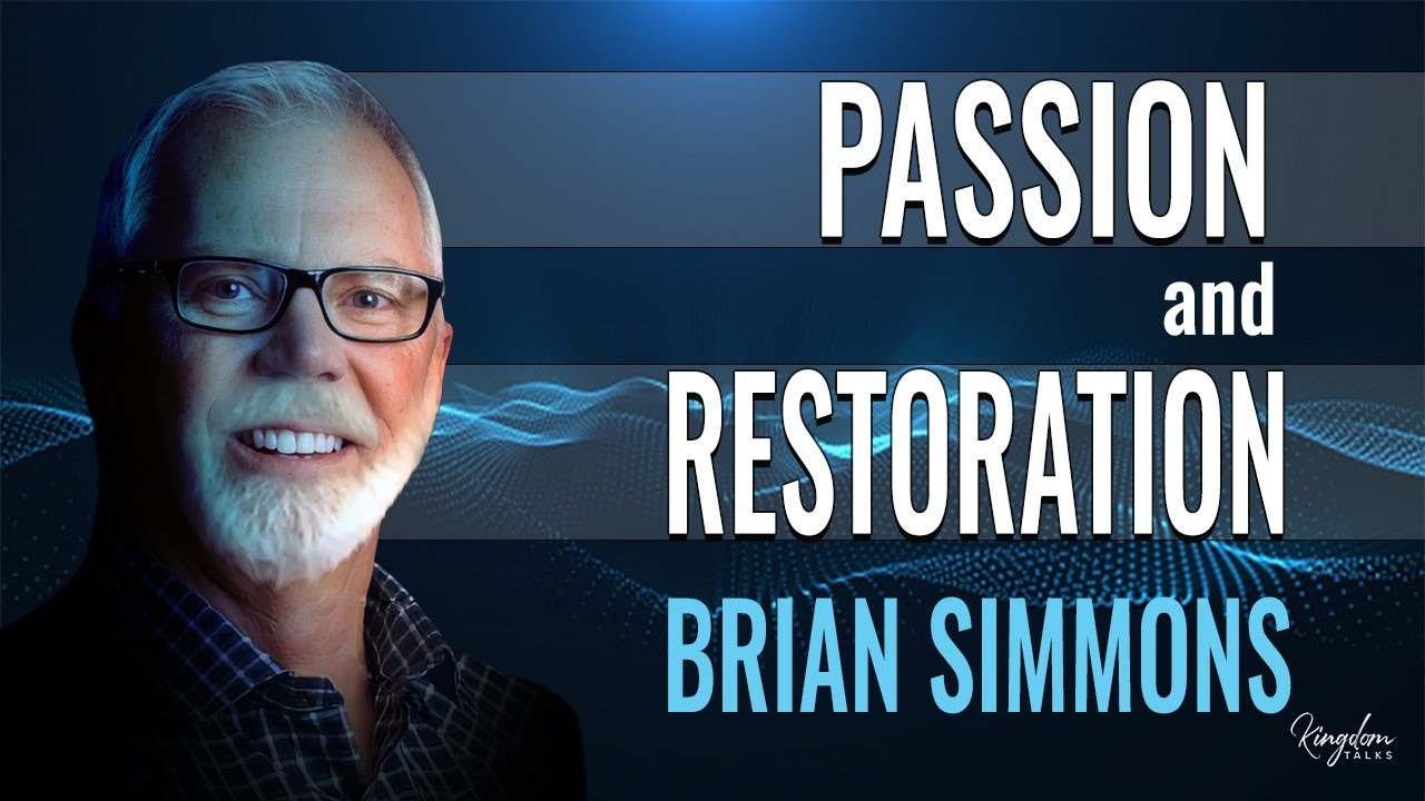 Passion & Restoration | Kingdom Talks &ndash; Brian Simmons & Gil Hodges