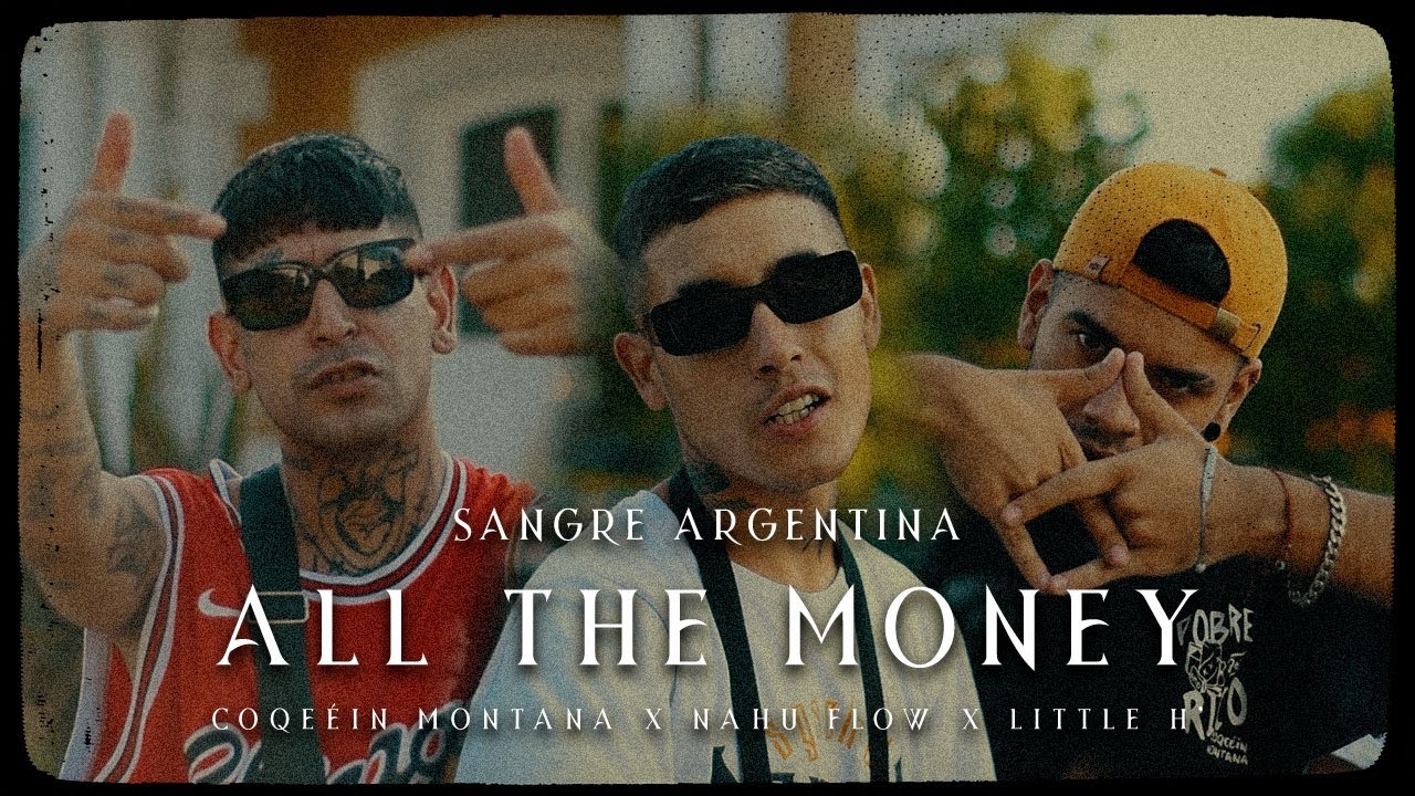 COQEÉIN MONTANA x NAHU FLOW x LITTLE H' - SANGRE ARGENTINA - ALL THE MONEY (Shot By Yerimen)