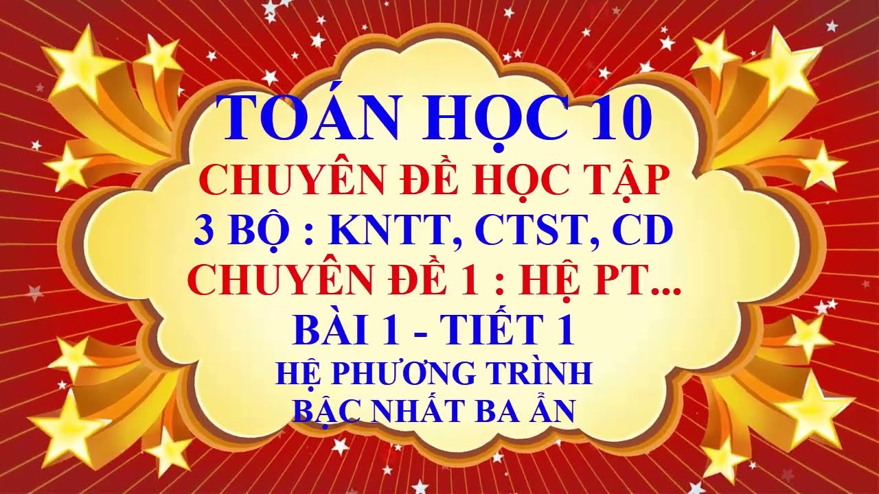 Toán học lớp 10 - Chuyên đề toán học - Chuyên đề 1 - Bài 1 - Hệ phương trình bậc nhất ba ẩn - Tiết 1