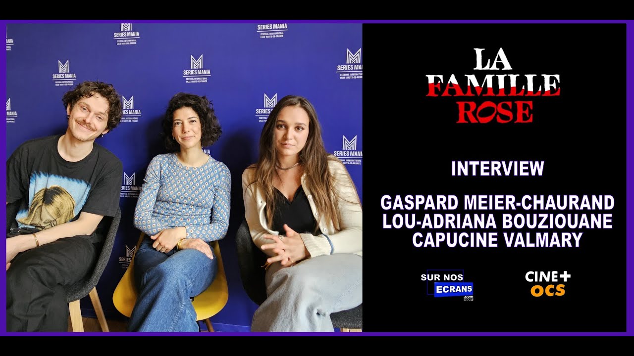 LA FAMILLE ROSE : GASPARD MEIER-CHAURAND, LOU-ADRIANA BOUZIOUANE et CAPUCINE VALMARY (Ciné+ OCS)