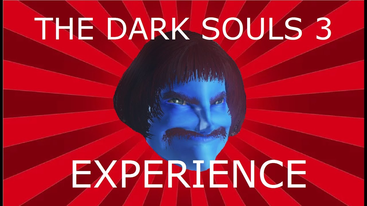 THE DARK SOULS 3 EXPERIENCE