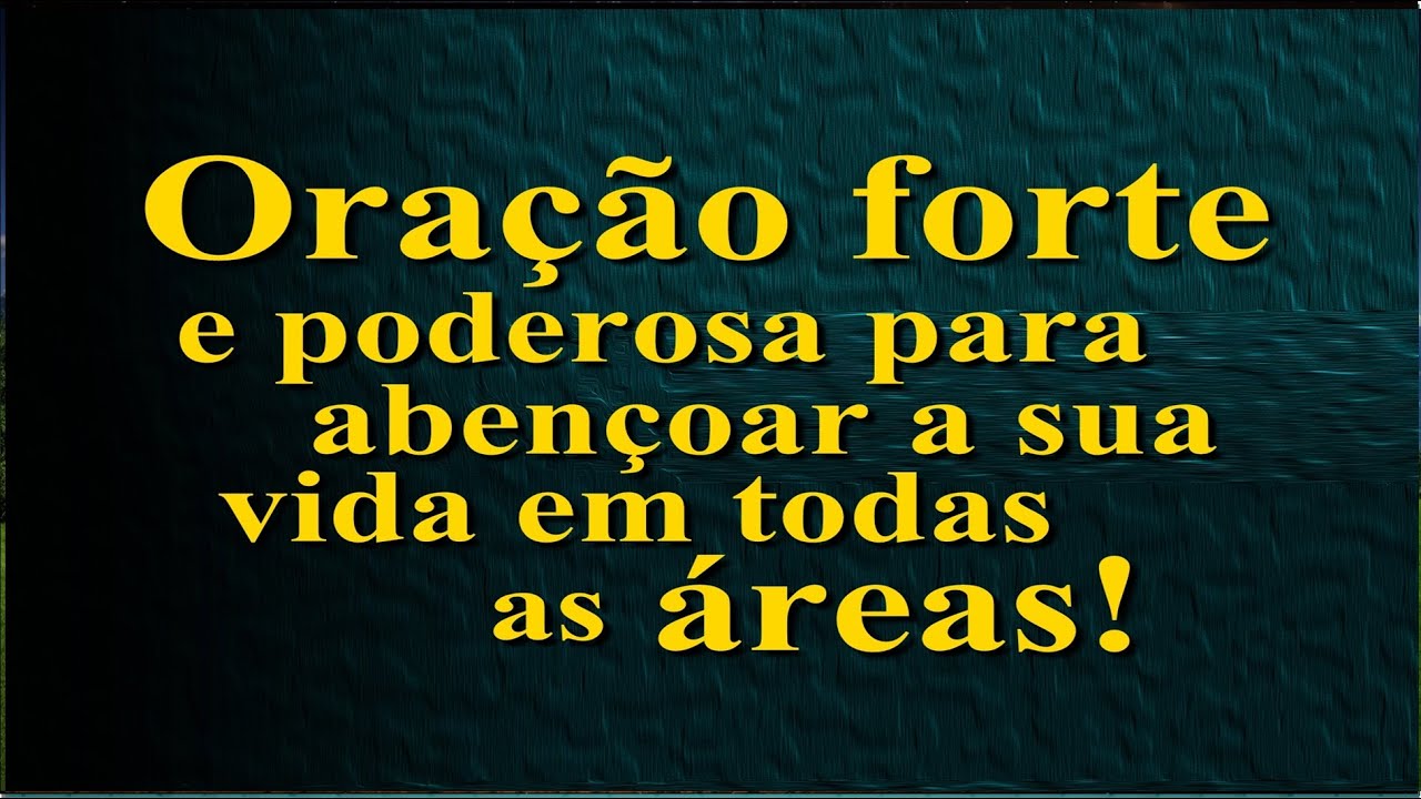 ORAÇÃO FORTE E PODEROSA PARA ABENÇOAR A SUA VIDA EM TODAS AS ÁREAS