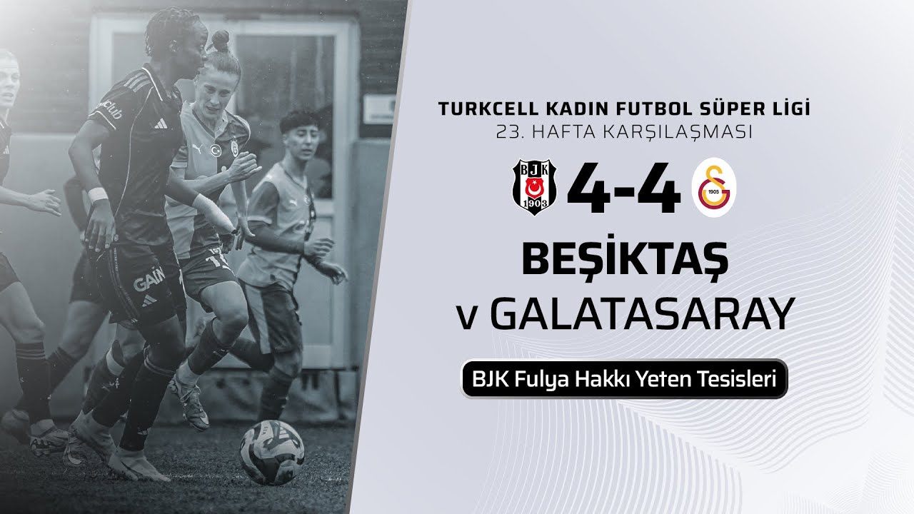 Beşiktaş  - Galatasaray | Turkcell Kadın Futbol S&uuml;per Ligi 23. Hafta