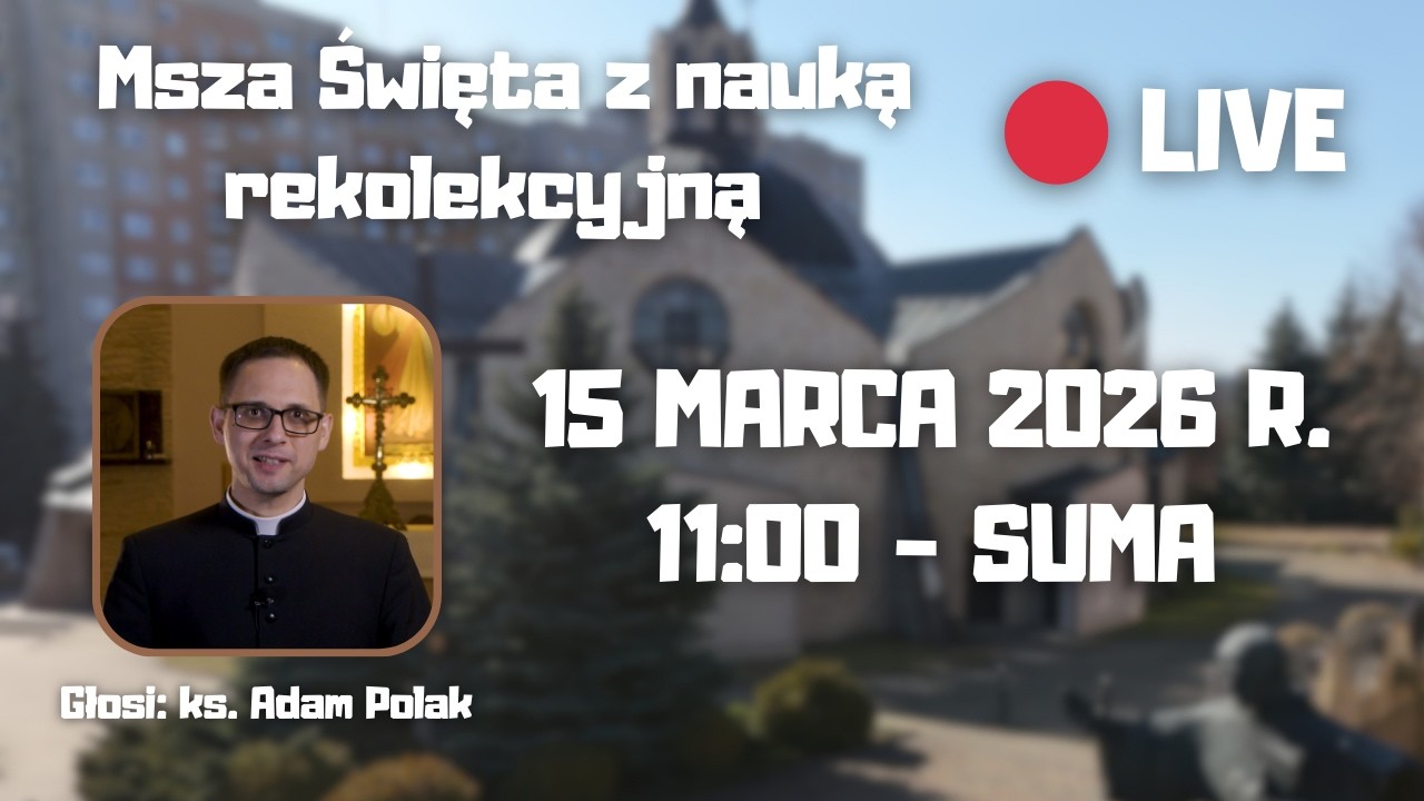 🔴 LIVE | Msza Święta z nauką rekolekcyjną | Suma | Głosi: ks. Adam Polak 🔴