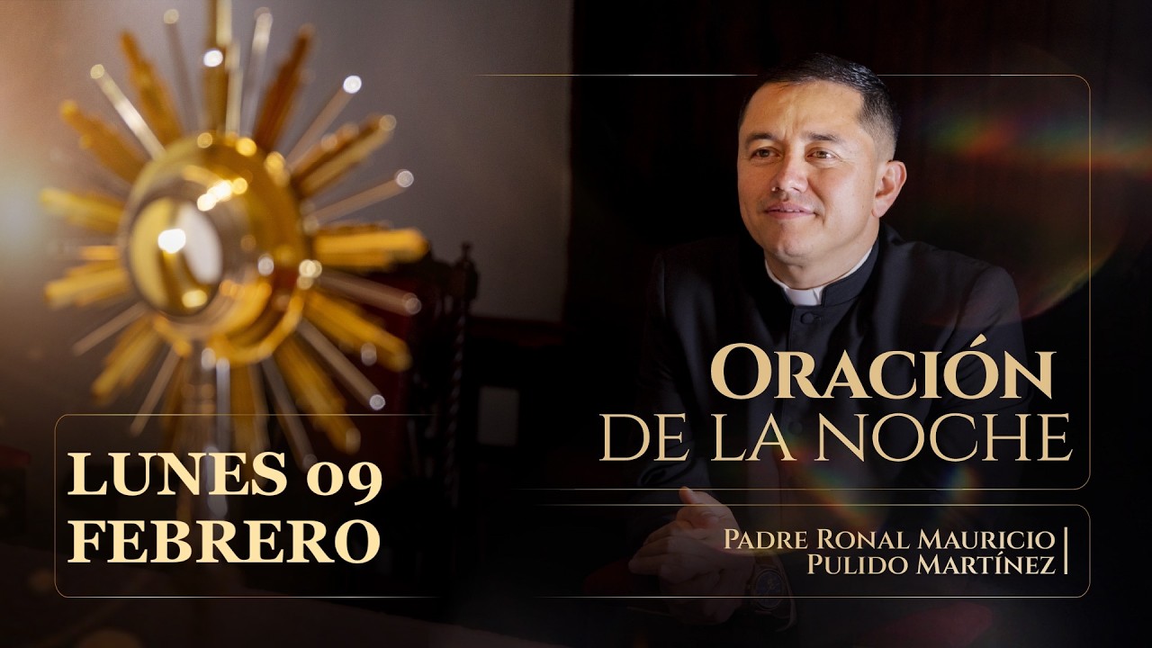 ORACIÓN DE LA NOCHE DE HOY LUNES 09 DE FEBRERO DE  2026