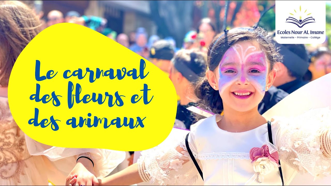 Le Carnaval des fleurs et des animaux - Écoles Nour Al Imane - Prescolaire, Primaire, Collège
