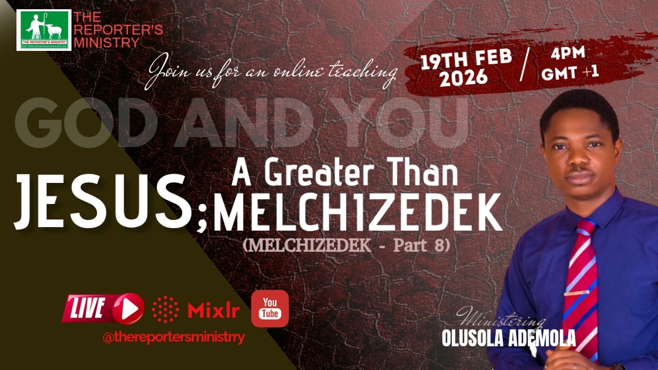TOPIC: JESUS; A GREATER THAN MELCHIZEDEK (MELCHIZEDEK  - Part 8)