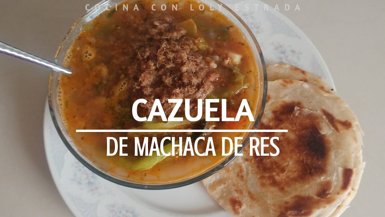 CAZUELA DE MACHACA DE RES