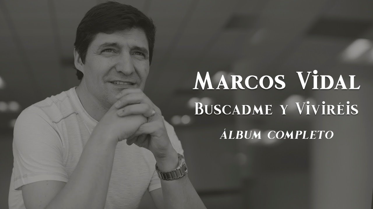 Marcos Vidal - Buscadme y Viviréis (Álbum Completo)